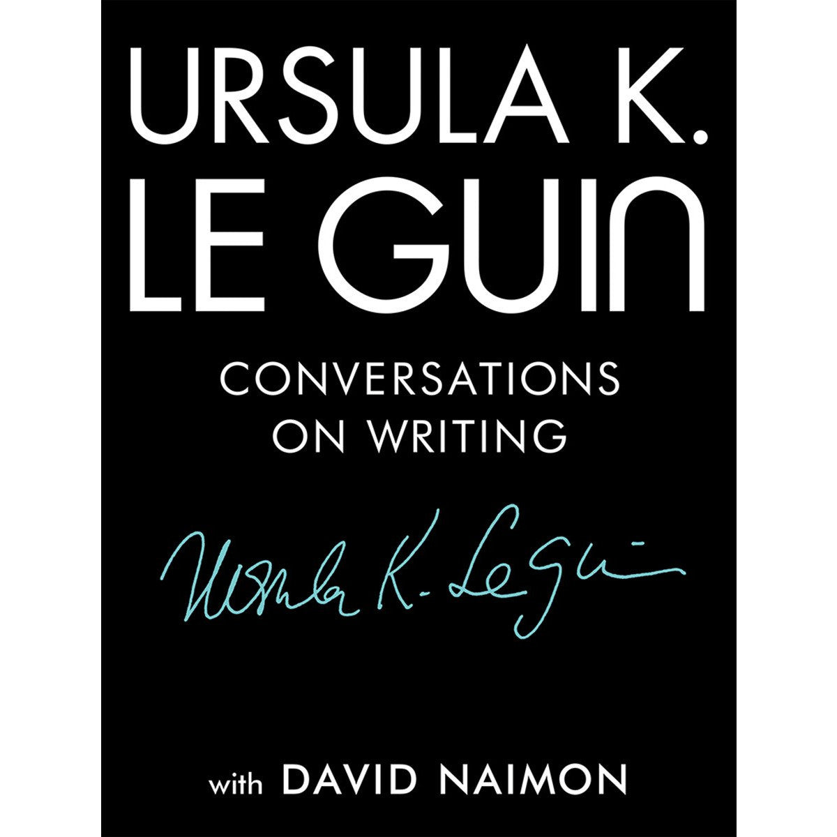 Ursula K. Le Guin: Conversations on Writing