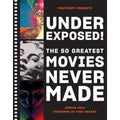 Underexposed!: The 50 Greatest Movies Never Made