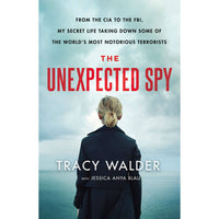 Unexpected Spy: From the CIA to the FBI, My Secret Life Taking Down Some of the World's Most Notorious Terrorists