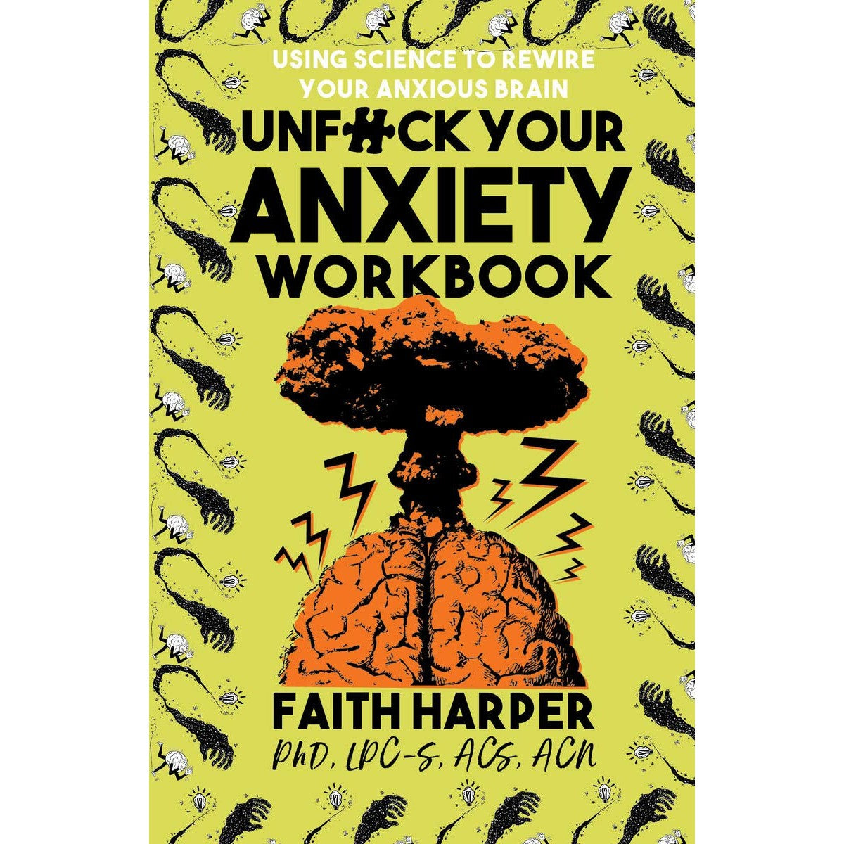 Unfuck Your Anxiety Workbook: Using Science to Rewire Your Anxious Brain