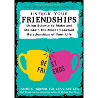 Unfuck Your Friendships: Using Science to Make and Maintain the Most Important Relationships of Your Life