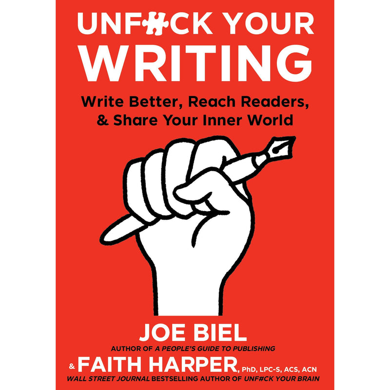 Unfuck Your Writing: Write Better, Reach Readers, And Share Your Inner World