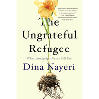 The Ungrateful Refugee: What Immigrants Never Tell You