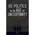 US Politics in an Age of Uncertainty: Essays on a New Reality