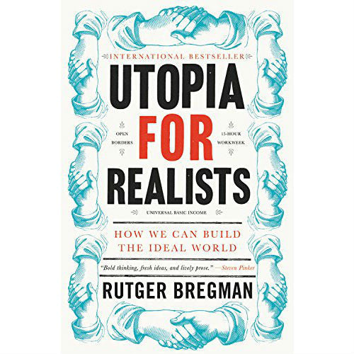 Utopia for Realists: How We Can Build the Ideal World