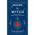 Waking the Witch: Reflections on Women, Magic, and Power