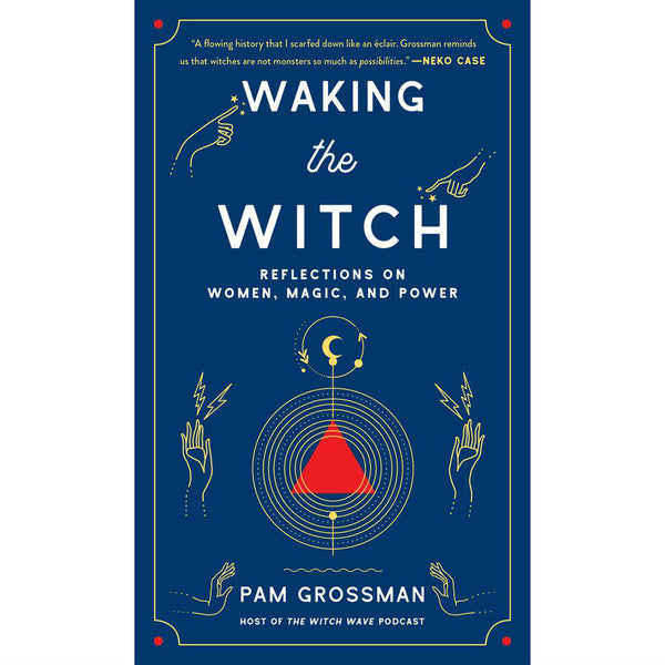 Waking the Witch: Reflections on Women, Magic, and Power