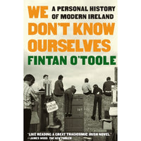 We Don't Know Ourselves: A Personal History of Modern Ireland