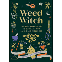 Weed Witch: The Essential Guide to Cannabis for Magic and Wellness