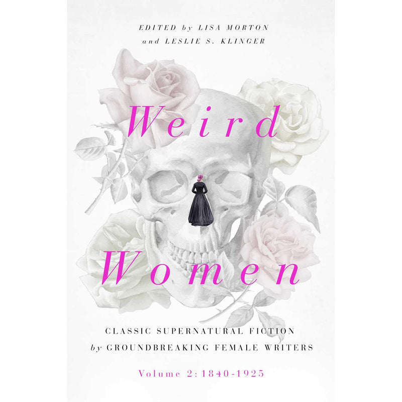 Weird Women Volume 2: 1840-1925: Classic Supernatural Fiction by Groundbreaking Female Writers