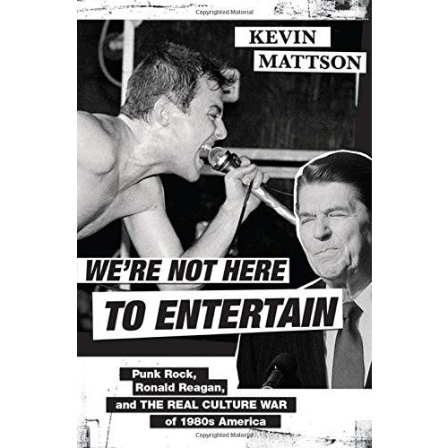 We're Not Here to Entertain: Punk Rock, Ronald Reagan, and the Real Culture War of 1980s America