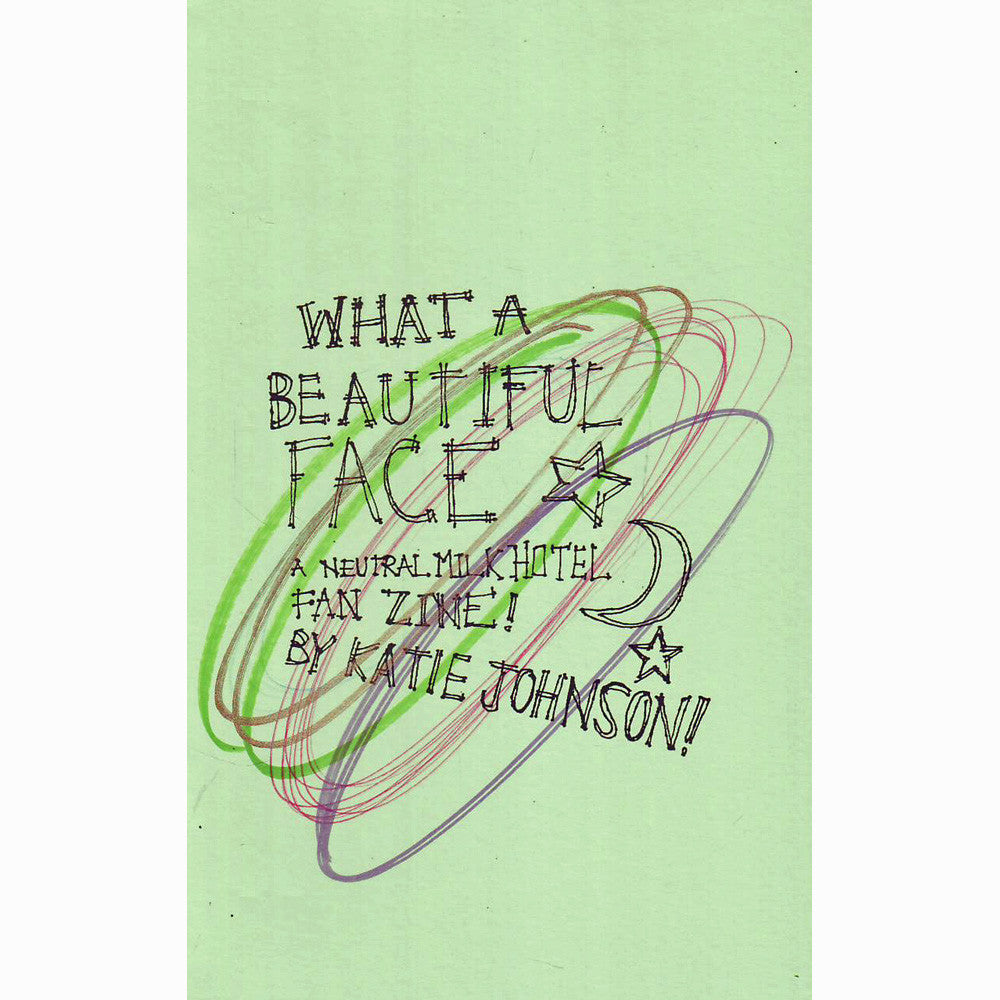 What A Beautiful Face: A Neutral Milk Hotel Fanzine!