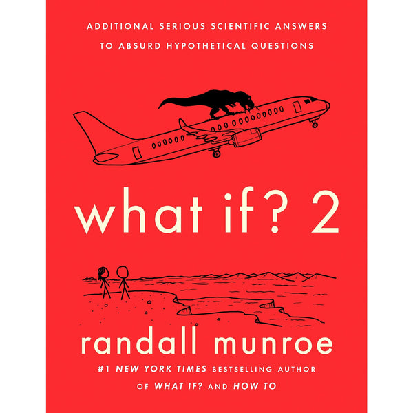 What If? 2: Additional Serious Scientific Answers to Absurd Hypothetical Questions