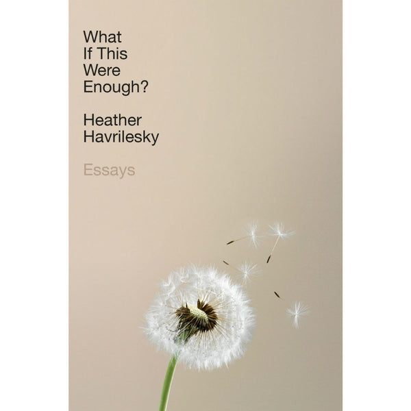 What If This Were Enough?: Essays