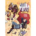 What If We Were...