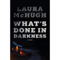 What's Done in Darkness: A Novel
