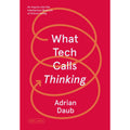 What Tech Calls Thinking: An Inquiry into the Intellectual Bedrock of Silicon Valley