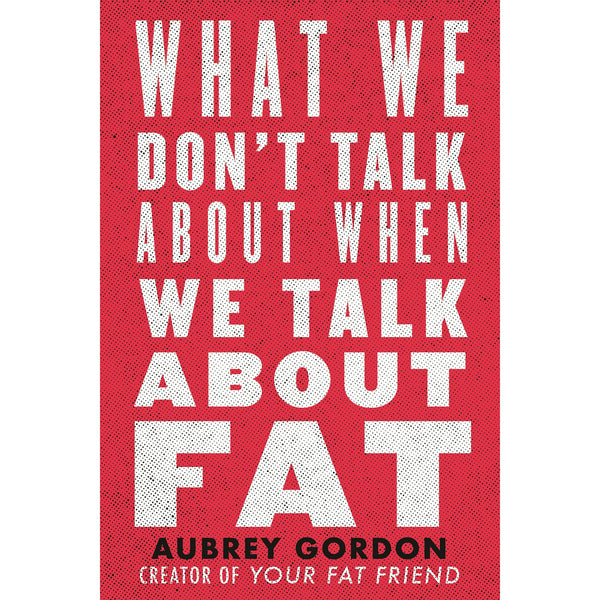 What We Don't Talk About When We Talk About Fat