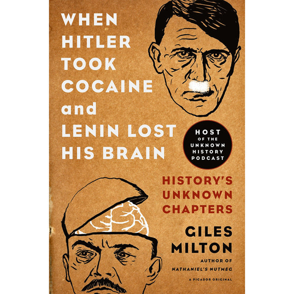 When Hitler Took Cocaine and Lenin Lost His Brain: History's Unknown Chapters