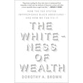 The Whiteness of Wealth: How the Tax System Impoverishes Black Americans--and How We Can Fix It