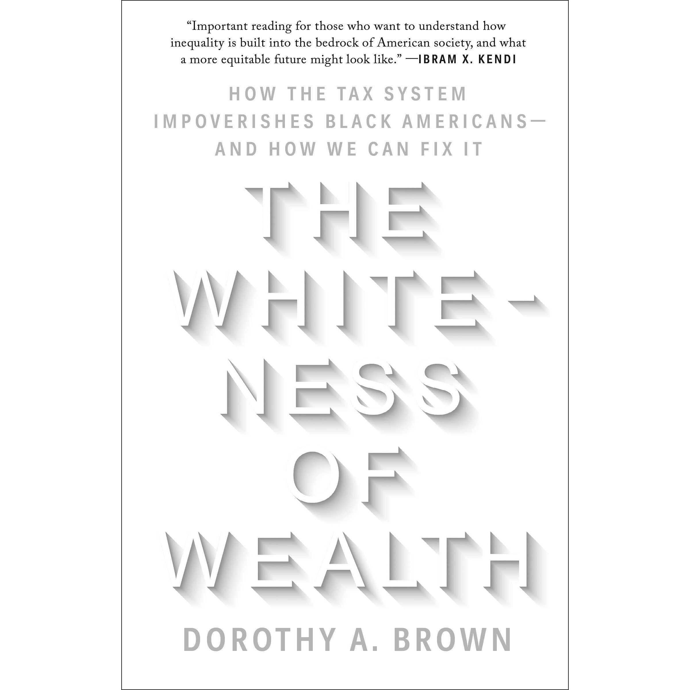 The Whiteness of Wealth: How the Tax System Impoverishes Black Americans--and How We Can Fix It