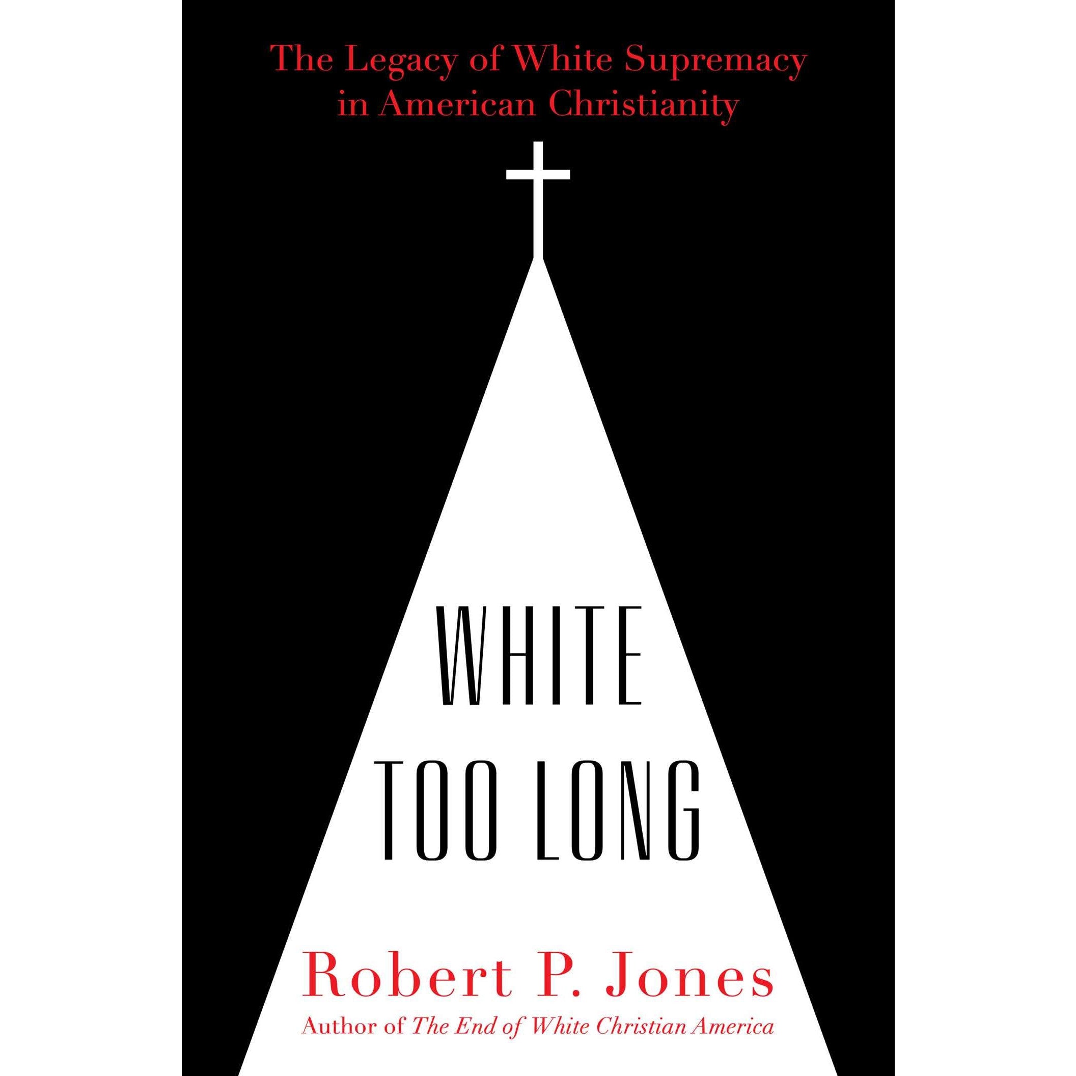White Too Long: The Legacy of White Supremacy in American Christianity