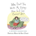 Why Don't You Write My Eulogy Now So I Can Correct It?: A Mother's Suggestions