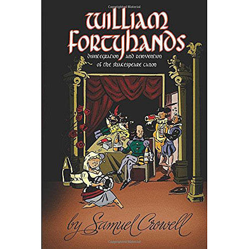 William Fortyhands: Disintegration and Reinvention of the Shakespeare Canon