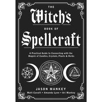 The Witch's Book of Spellcraft: A Practical Guide to Connecting with the Magick of Candles, Crystals, Plants And Herbs