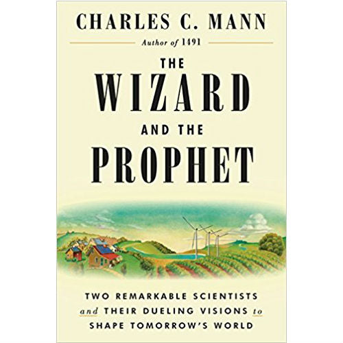 Wizard and the Prophet: Two Remarkable Scientists and Their Dueling Visions to Shape Tomorrow's World