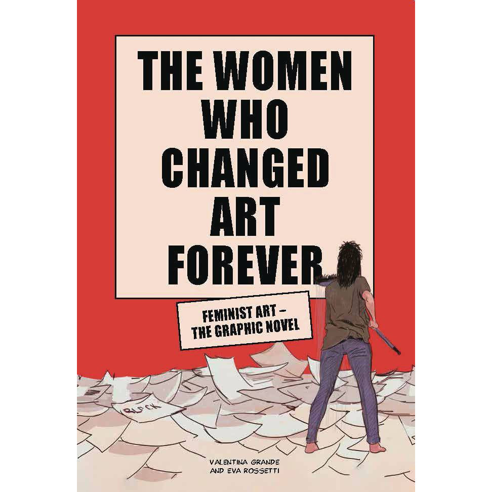  Women Who Changed Art Forever: Feminst Art - The Graphic Novel 