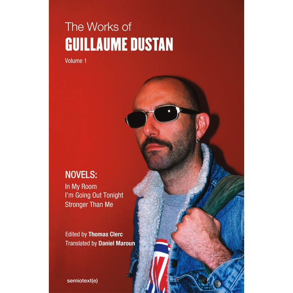 The Works of Guillaume Dustan Volume 1