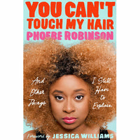 You Can't Touch My Hair: And Other Things I Still Have to Explain