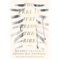 You Feel It Just Below the Ribs: A Novel