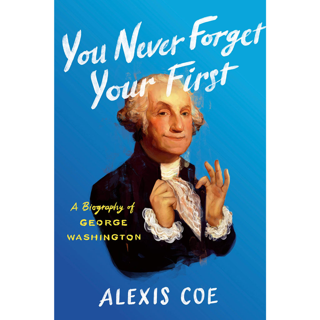 You Never Forget Your First: A Biography of George Washington