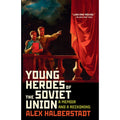 Young Heroes of the Soviet Union: A Memoir and a Reckoning