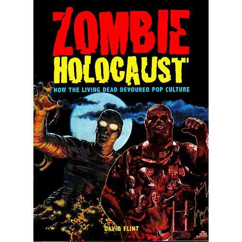 Zombie Holocaust: How The Living Dead Devoured Pop Culture